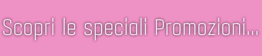 SPECIALE PROMOZIONI...